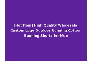 [Hot Item] High Quality Wholesale Custom Logo Outdoor Running Cotton Running Shorts for Men