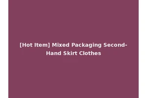 [Hot Item] Mixed Packaging Second-Hand Skirt Clothes