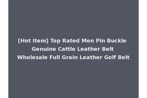 [Hot Item] Top Rated Men Pin Buckle Genuine Cattle Leather Belt Wholesale Full Grain Leather Golf Belt