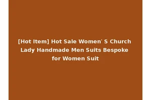 [Hot Item] Hot Sale Women′ S Church Lady Handmade Men Suits Bespoke for Women Suit