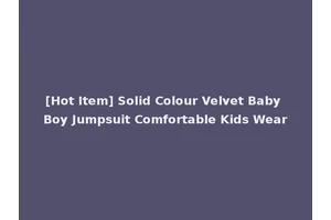 [Hot Item] Solid Colour Velvet Baby Boy Jumpsuit Comfortable Kids Wear