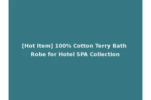 [Hot Item] 100% Cotton Terry Bath Robe for Hotel SPA Collection