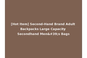 [Hot Item] Second-Hand Brand Adult Backpacks Large Capacity Secondhand Men's Bags