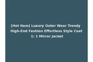 [Hot Item] Luxury Outer Wear Trendy High-End Fashion Effortless Style Coat 1: 1 Mirror Jacket