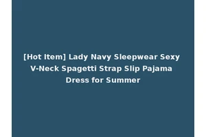 [Hot Item] Lady Navy Sleepwear Sexy V-Neck Spagetti Strap Slip Pajama Dress for Summer