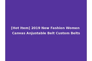 [Hot Item] 2019 New Fashion Women Canvas Anjustable Belt Custom Belts