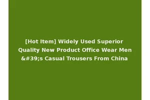 [Hot Item] Widely Used Superior Quality New Product Office Wear Men's Casual Trousers From China