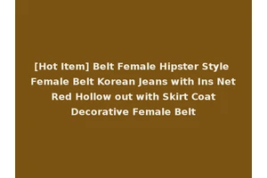[Hot Item] Belt Female Hipster Style Female Belt Korean Jeans with Ins Net Red Hollow out with Skirt Coat Decorative Female Belt