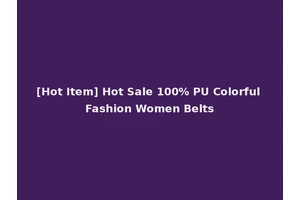 [Hot Item] Hot Sale 100% PU Colorful Fashion Women Belts