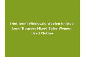 [Hot Item] Wholesale Woolen Knitted Long Trousers Mixed Bales Women Used Clothes
