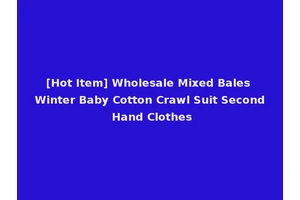 [Hot Item] Wholesale Mixed Bales Winter Baby Cotton Crawl Suit Second Hand Clothes