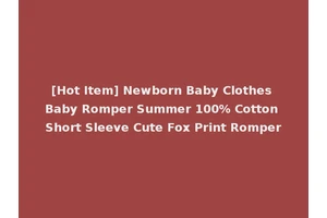 [Hot Item] Newborn Baby Clothes Baby Romper Summer 100% Cotton Short Sleeve Cute Fox Print Romper