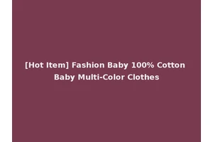[Hot Item] Fashion Baby 100% Cotton Baby Multi-Color Clothes