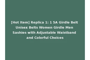 [Hot Item] Replica 1: 1 5A Girdle Belt Unisex Belts Women Girdle Men Sashies with Adjustable Waistband and Colorful Choices
