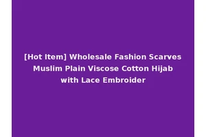 [Hot Item] Wholesale Fashion Scarves Muslim Plain Viscose Cotton Hijab with Lace Embroider