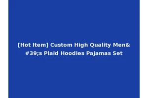 [Hot Item] Custom High Quality Men's Plaid Hoodies Pajamas Set