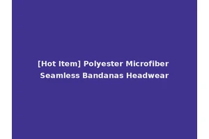 [Hot Item] Polyester Microfiber Seamless Bandanas Headwear