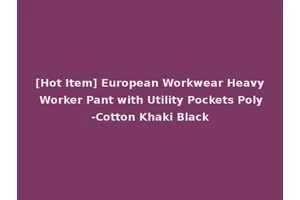 [Hot Item] European Workwear Heavy Worker Pant with Utility Pockets Poly-Cotton Khaki Black