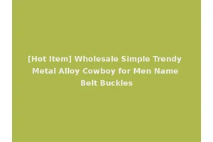 [Hot Item] Wholesale Simple Trendy Metal Alloy Cowboy for Men Name Belt Buckles