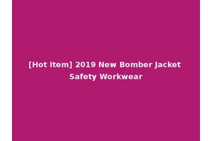 [Hot Item] 2019 New Bomber Jacket Safety Workwear