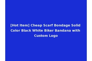 [Hot Item] Cheap Scarf Bondage Solid Color Black White Biker Bandana with Custom Logo