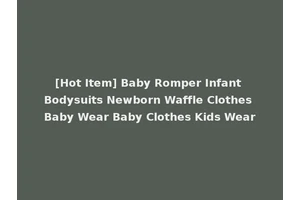 [Hot Item] Baby Romper Infant Bodysuits Newborn Waffle Clothes Baby Wear Baby Clothes Kids Wear