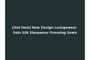 [Hot Item] New Design Loungewear Sets Silk Sleepwear Dressing Gown