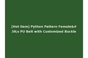 [Hot Item] Python Pattern Female's PU Belt with Customized Buckle