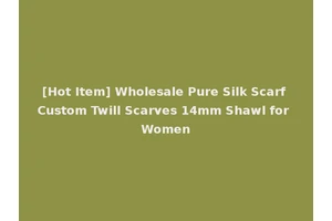 [Hot Item] Wholesale Pure Silk Scarf Custom Twill Scarves 14mm Shawl for Women