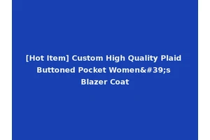 [Hot Item] Custom High Quality Plaid Buttoned Pocket Women's Blazer Coat