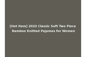 [Hot Item] 2023 Classic Soft Two Piece Bamboo Knitted Pajamas for Women