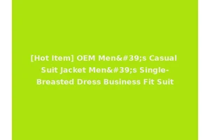 [Hot Item] OEM Men's Casual Suit Jacket Men's Single-Breasted Dress Business Fit Suit