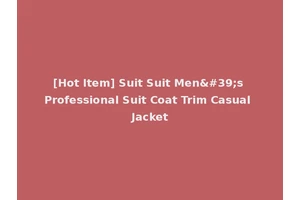 [Hot Item] Suit Suit Men's Professional Suit Coat Trim Casual Jacket