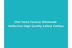 [Hot Item] Factory Wholesale Reflective High Quality Safety Clothes