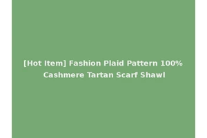 [Hot Item] Fashion Plaid Pattern 100% Cashmere Tartan Scarf Shawl