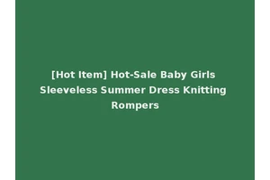[Hot Item] Hot-Sale Baby Girls Sleeveless Summer Dress Knitting Rompers