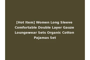 [Hot Item] Women Long Sleeve Comfortable Double Layer Gauze Loungewear Sets Organic Cotton Pajamas Set