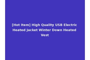 [Hot Item] High Quality USB Electric Heated Jacket Winter Down Heated Vest