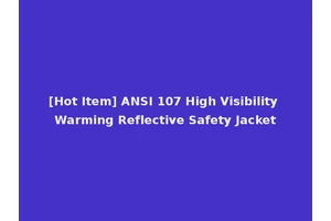 [Hot Item] ANSI 107 High Visibility Warming Reflective Safety Jacket