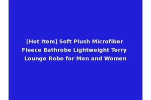 [Hot Item] Soft Plush Microfiber Fleece Bathrobe Lightweight Terry Lounge Robe for Men and Women