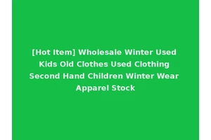 [Hot Item] Wholesale Winter Used Kids Old Clothes Used Clothing Second Hand Children Winter Wear Apparel Stock