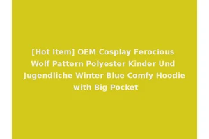 [Hot Item] OEM Cosplay Ferocious Wolf Pattern Polyester Kinder Und Jugendliche Winter Blue Comfy Hoodie with Big Pocket