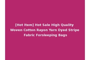 [Hot Item] Hot Sale High Quality Woven Cotton Rayon Yarn Dyed Stripe Fabric Forsleeping Bags