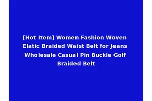 [Hot Item] Women Fashion Woven Elatic Braided Waist Belt for Jeans Wholesale Casual Pin Buckle Golf Braided Belt