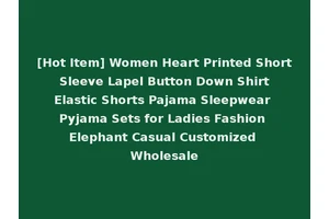 [Hot Item] Women Heart Printed Short Sleeve Lapel Button Down Shirt Elastic Shorts Pajama Sleepwear Pyjama Sets for Ladies Fashion Elephant Casual Customized Wholesale