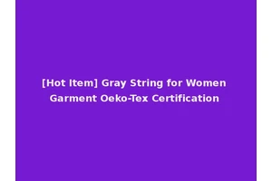 [Hot Item] Gray String for Women Garment Oeko-Tex Certification