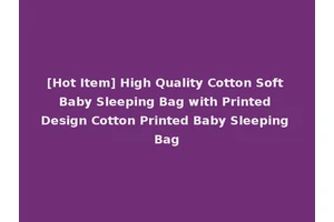 [Hot Item] High Quality Cotton Soft Baby Sleeping Bag with Printed Design Cotton Printed Baby Sleeping Bag