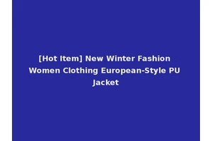 [Hot Item] New Winter Fashion Women Clothing European-Style PU Jacket