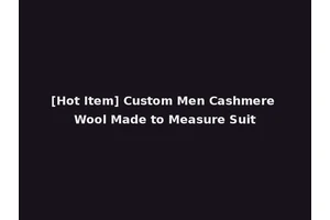 [Hot Item] Custom Men Cashmere Wool Made to Measure Suit