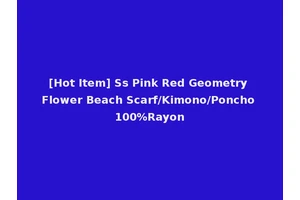 [Hot Item] Ss Pink Red Geometry Flower Beach Scarf/Kimono/Poncho 100%Rayon
